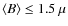 $\langle B \rangle \leq 1.5~\mu$