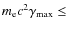 $m_{\rm e} c^2 \gamma_{\max} \leq$