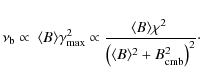 \begin{displaymath}\nu_{\rm b} \propto ~ \langle B \rangle \gamma_{\max}^2 \prop...
...{ \left( \langle B \rangle^2 + B_{\rm cmb}^2 \right)^2 }}\cdot
\end{displaymath}