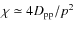 $\chi \simeq 4 D_{\rm pp}/p^{2}$