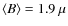 $\langle B \rangle = 1.9~\mu$
