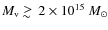 $M_{\rm v} \; \raise0.3ex\hbox{$>$\kern-0.75em \raise-1.1ex\hbox{$\sim$ }}\;
2 \times 10^{15}~M_{\odot}$
