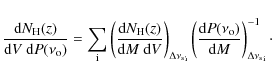 \begin{displaymath}{{\rm d}N_{\rm H}(z)\over{{\rm d}V~{\rm d}P(\nu_{\rm o})}}=
\...
...ver {\rm d}M} \right)_{{\Delta \nu_{\rm s}}_{\rm i}}^{-1}\cdot
\end{displaymath}