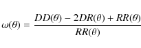 \begin{eqnarray*}\omega(\theta)=\frac{DD(\theta) - 2DR(\theta) + RR(\theta)}{RR(\theta)}
\end{eqnarray*}