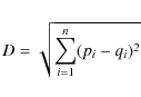 \begin{eqnarray*}D =\sqrt{\sum_{i=1}^n(p_i-q_i)^2}
\end{eqnarray*}