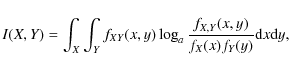 \begin{displaymath}I(X,Y)=\int _X\int _Y f_{XY}(x,y)\log _a\frac{f_{X,Y}(x,y)}{f_X(x)f_Y(y)}{\rm d}x{\rm d}y,
\end{displaymath}