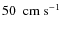 $50 ~~ \rm cm~s^{-1}$