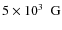 $5\times10^{3}~~ \rm G$