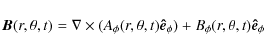 \begin{displaymath}{\vec{B}}(r,\theta,t)=\nabla\times (A_{\phi}(r,\theta,t) \vec{\hat{e}}_{\phi})+B_{\phi}(r,\theta,t) \vec{\hat{e}}_{\phi}
\end{displaymath}