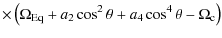 $\displaystyle \times \left(\Omega_{\rm Eq}+a_{2}\cos^2\theta+a_{4}\cos^4\theta-\Omega_{\rm c}\right)$