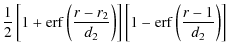 $\displaystyle \frac{1}{2}\left[1+{\rm erf}\left(\frac{r-r_{2}}{d_{2}}\right)\right]\left[ 1-{\rm erf}\left(\frac{r-1}{d_{2}}\right)\right]$
