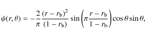 \begin{displaymath}\psi(r,\theta)=-\frac{2}{\pi}\frac{(r-r_{\rm b})^2}{(1-r_{\rm...
...\pi\frac{r-r_{\rm b}}{1-r_{\rm b}}\right)\cos\theta\sin\theta,
\end{displaymath}