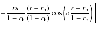 $\displaystyle +\frac{r\pi}{1-r_{\rm b}}\frac{(r-r_{\rm b})}{(1-r_{\rm b})} \cos\left(\pi\frac{r-r_{\rm b}}{1-r_{\rm b}}\right)\Bigg]$