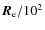 $\vec{R}_{\rm e}/10^2$