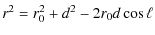 $\displaystyle r^2 = r_0^2+d^2-2r_0d\cos\ell$
