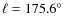 $\ell=175.6^{\circ}$
