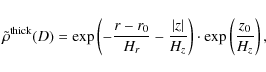 \begin{displaymath}%
\tilde\rho^{\rm thick}(D)=\exp\left(-\frac{r-r_0}{H_r}-\frac{\vert z\vert}{H_z}\right)\cdot\exp\left(\frac{z_0}{H_z}\right),
\end{displaymath}