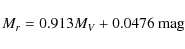 \begin{displaymath}%
M_r=0.913M_V+0.0476~{\rm mag}
\end{displaymath}