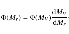 \begin{displaymath}%
\Phi(M_r)=\Phi(M_V)\frac{\mbox{d}M_V}{\mbox{d}M_r}\cdot
\end{displaymath}
