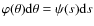 $\varphi(\theta)\mbox{d}\theta=\psi(s)\mbox{d}s$