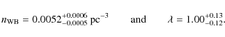 \begin{displaymath}%
n_{\rm WB}=0.0052_{-0.0005}^{+0.0006}\mbox{ pc}^{-3}\qquad\mbox{and}\qquad\lambda=1.00_{-0.12}^{+0.13}.
\end{displaymath}