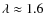 $\lambda\approx1.6$