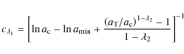 \begin{displaymath}%
c_{\lambda_1}=\left[\ln a_{\rm c}-\ln a_{\min}+\frac{\left(...
... T}/a_{\rm c}\right)^{1-\lambda_2}-1}{1-\lambda_2}\right]^{-1}
\end{displaymath}