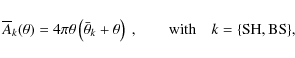 \begin{displaymath}%
\overline{A}_k(\theta)=4\pi\theta\left(\bar{\theta}_k+\theta\right)~,\qquad\mbox{with}\quad k=\{\rm {SH,BS}\},
\end{displaymath}
