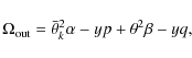 \begin{displaymath}%
\Omega_{\rm out}=\bar\theta_k^2\alpha-yp+\theta^2\beta-yq,
\end{displaymath}