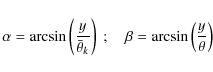 \begin{displaymath}%
\alpha=\arcsin\left(\frac{y}{\bar\theta_k}\right)~;\quad\beta=\arcsin\left(\frac{y}{\theta}\right)
\end{displaymath}