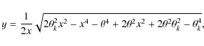 \begin{displaymath}%
y=\frac{1}{2x}\sqrt{2\theta_k^2x^2-x^4-\theta^4+2\theta^2x^2+2\theta^2\theta_k^2-\theta_k^4},
\end{displaymath}