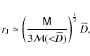 \begin{displaymath}%
r_{\rm J}\simeq\left(\frac{{\mathsf M}}{3{\mathcal M}({<}\widetilde{D})}\right)^{\frac{1}{3}}\widetilde{D},
\end{displaymath}