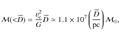\begin{displaymath}%
{\mathcal M}({<}\widetilde{D})=\frac{v_{\rm c}^2}{G}\wideti...
...ft(\frac{\widetilde{D}}{\mbox{pc}}\right){\mathcal M}_{\odot},
\end{displaymath}