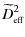 $\displaystyle %
\widetilde{D}_{\mbox{\tiny eff}}^2$