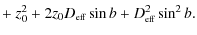$\displaystyle + ~z_0^2+2z_0D_{\mbox{\tiny eff}}\sin b+D_{\mbox{\tiny eff}}^2\sin^2b.$