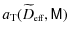 $\displaystyle %
a_{\rm T}(\widetilde{D}_{\mbox{\tiny eff}},{\mathsf M})$