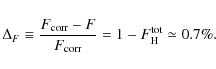 \begin{displaymath}%
\Delta_F\equiv\frac{F_{\rm corr}-F}{F_{\rm corr}}=1-F_{\rm H}^{\rm tot}\simeq0.7\%.
\end{displaymath}