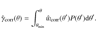 \begin{displaymath}%
\hat\gamma_{\rm corr}(\theta)=\int_{\theta_{\min}}^\theta\hat{w}_{\rm corr}(\theta')P(\theta')\mbox{d}\theta'.
\end{displaymath}