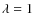 $\lambda=1$