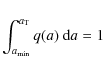 \begin{displaymath}%
\int_{a_{\min}}^{a_{\rm T}}q(a)~\mbox{d}a=1
\end{displaymath}