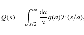 \begin{displaymath}%
Q(s)=\int_{s/2}^{\infty}\frac{\mbox{d}a}{a}q(a){\mathcal F}(s/a),
\end{displaymath}