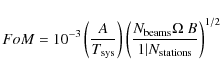 \begin{displaymath}FoM = 10^{-3} \left( \frac{A}{T_{\rm sys}} \right) \left( \fr...
...\rm beams} \Omega ~ B} {1\vert N_{\rm stations}} \right)^{1/2}
\end{displaymath}