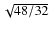$\sqrt{48/32}$
