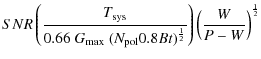 $\displaystyle {SNR} \left(\frac{T_{\rm sys}}{0.66 ~ G_{\rm max} ~ (N_{\rm pol} 0.8 B t)^{\frac{1}{2}} } \right)
\left(\frac{W}{P-W}\right)^{\frac{1}{2}}$