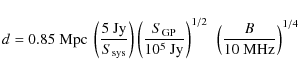 \begin{displaymath}d = 0.85~\textrm{Mpc} ~ \left(\frac{5~\textrm{Jy}}{S_{\rm sys...
...} \right)^{1/2} ~
\left(\frac{B}{10~\textrm{MHz}}\right)^{1/4}
\end{displaymath}