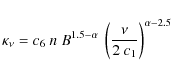 \begin{displaymath}%
\kappa_\nu = c_6~n~B^{1.5 - \alpha}~
\left(\frac{\nu}{2~c_1}\right)^{\alpha - 2.5}
\end{displaymath}
