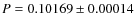 $P= 0.10169 \pm 0.00014$
