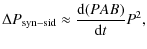 $\displaystyle \Delta P_{{\rm syn-sid}}\approx \frac{{\rm d} (PAB)}{{\rm d}t} P^2,$