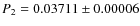 $P_{2}= 0.03711 \pm 0.00006$