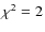 $\chi ^2=2$